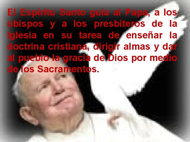 El Espíritu Santo guía al Papa, a los obispos y a los presbíteros de El Espíritu Santo guía al Papa, a los obispos y a los presbíteros de