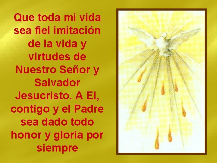 Que toda mi vida sea fiel imitación de la vida y virtudes de Nuestro Que toda mi vida sea fiel imitación de la vida y virtudes de Nuestro