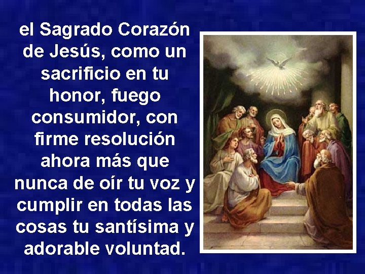 el Sagrado Corazón de Jesús, como un sacrificio en tu honor, fuego consumidor, con el Sagrado Corazón de Jesús, como un sacrificio en tu honor, fuego consumidor, con