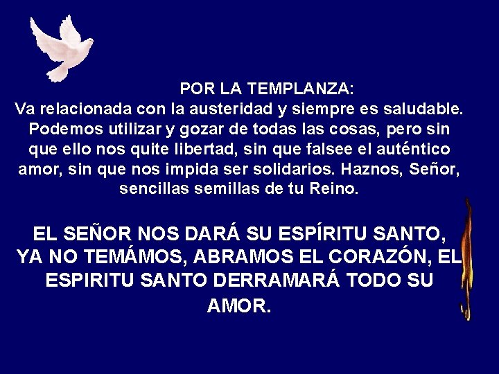 POR LA TEMPLANZA: Va relacionada con la austeridad y siempre es saludable. Podemos utilizar