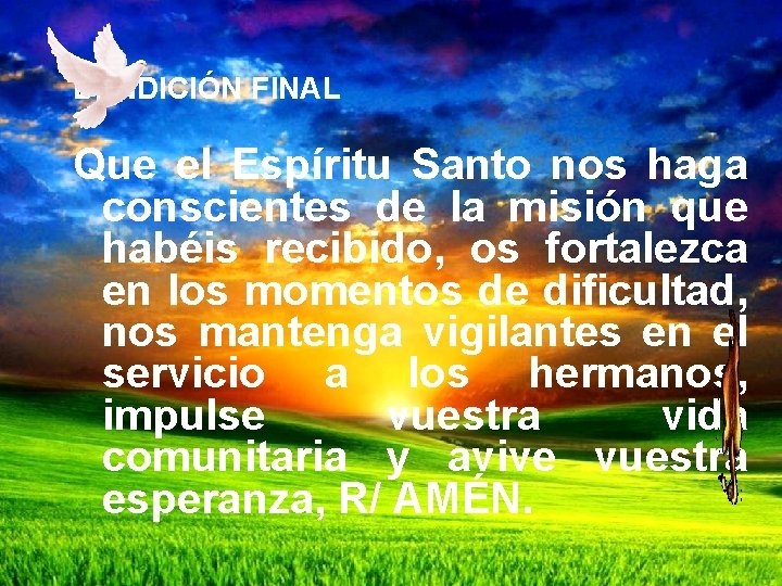 BENDICIÓN FINAL Que el Espíritu Santo nos haga conscientes de la misión que habéis BENDICIÓN FINAL Que el Espíritu Santo nos haga conscientes de la misión que habéis