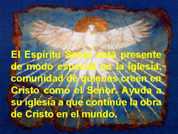 El Espíritu Santo está presente de modo especial en la Iglesia, comunidad de quienes