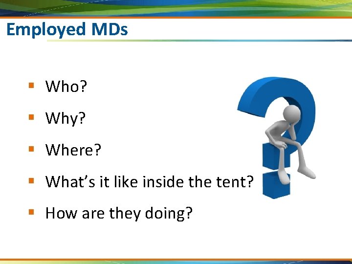 Employed MDs § Who? § Why? § Where? § What’s it like inside the