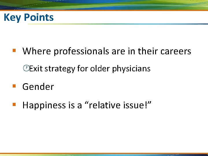 Key Points § Where professionals are in their careers ·Exit strategy for older physicians