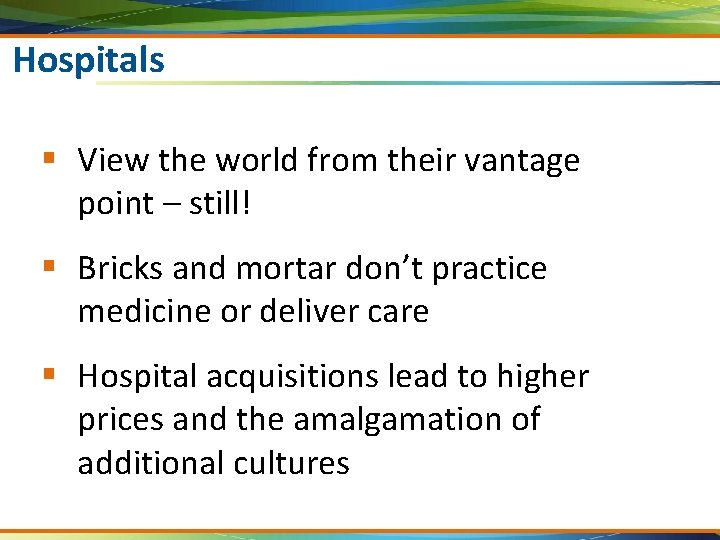 Hospitals § View the world from their vantage point – still! § Bricks and