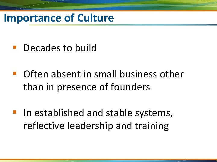 Importance of Culture § Decades to build § Often absent in small business other