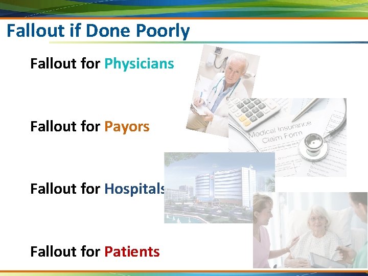 Fallout if Done Poorly Fallout for Physicians Fallout for Payors Fallout for Hospitals Fallout