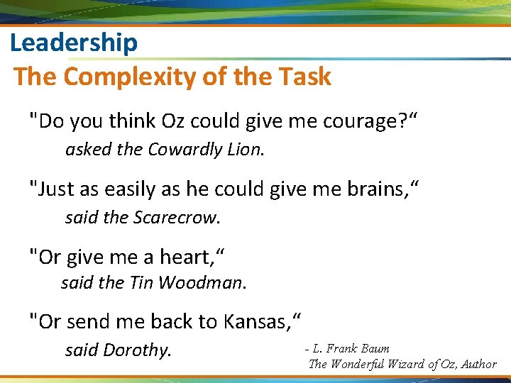 Leadership The Complexity of the Task "Do you think Oz could give me courage?