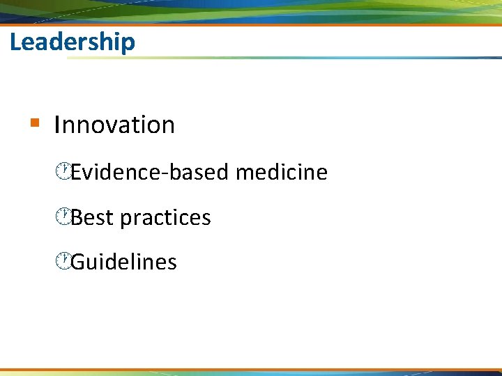 Leadership § Innovation ·Evidence-based medicine ·Best practices ·Guidelines 