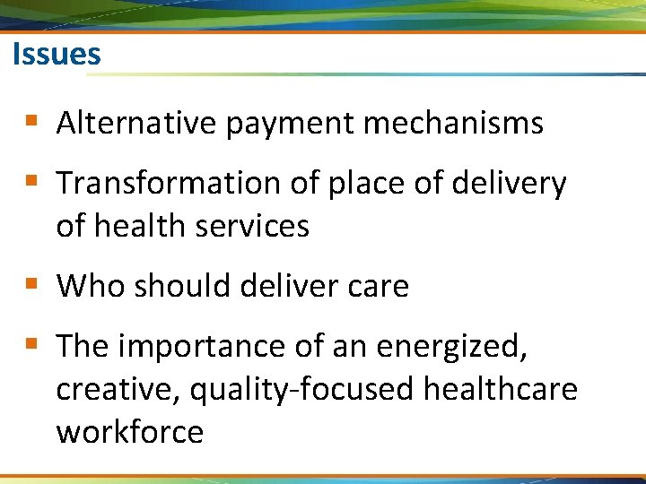 Issues § Alternative payment mechanisms § Transformation of place of delivery of health services