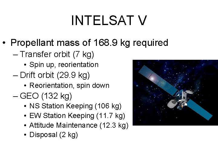 INTELSAT V • Propellant mass of 168. 9 kg required – Transfer orbit (7