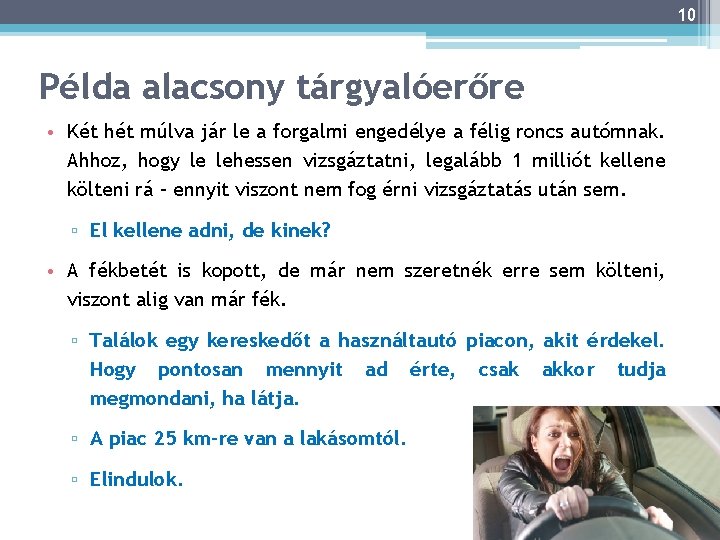 10 Példa alacsony tárgyalóerőre • Két hét múlva jár le a forgalmi engedélye a