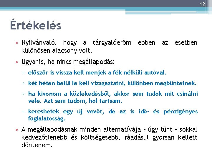 12 Értékelés • Nyilvánvaló, hogy a tárgyalóerőm ebben az esetben különösen alacsony volt. •