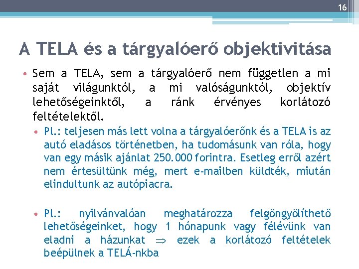 16 A TELA és a tárgyalóerő objektivitása • Sem a TELA, sem a tárgyalóerő