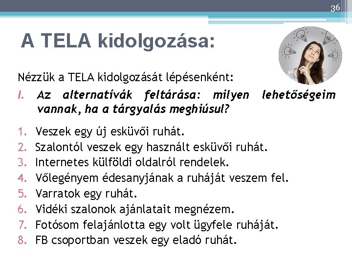 36 A TELA kidolgozása: Nézzük a TELA kidolgozását lépésenként: I. Az alternatívák feltárása: milyen