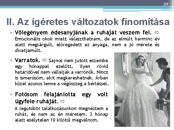 39 II. Az ígéretes változatok finomítása • Vőlegényem édesanyjának a ruháját veszem fel. Emocionális