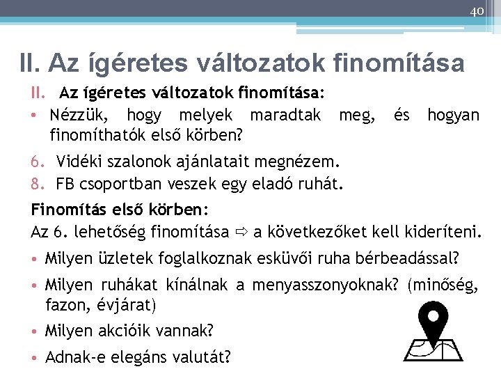 40 II. Az ígéretes változatok finomítása: • Nézzük, hogy melyek maradtak meg, finomíthatók első