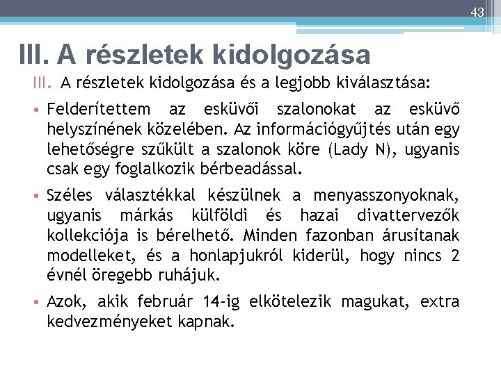 43 III. A részletek kidolgozása és a legjobb kiválasztása: • Felderítettem az esküvői szalonokat