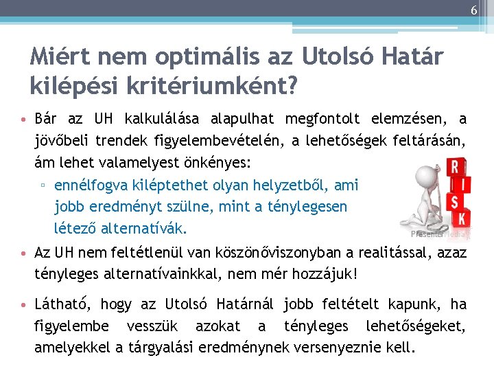 6 Miért nem optimális az Utolsó Határ kilépési kritériumként? • Bár az UH kalkulálása