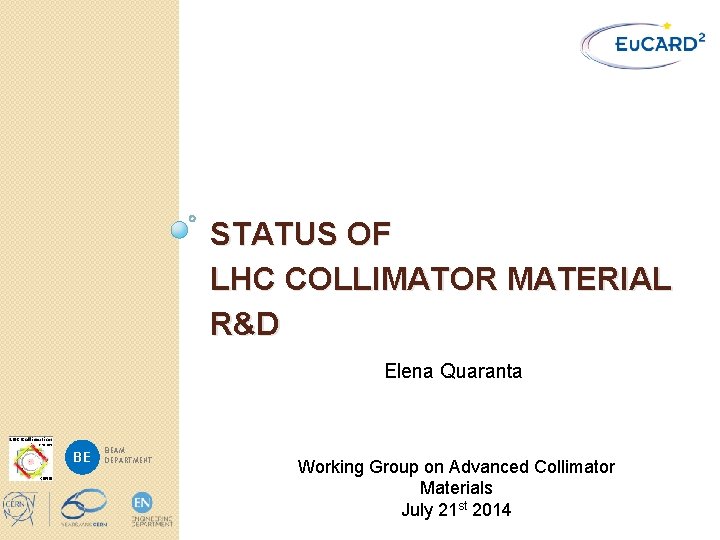 STATUS OF LHC COLLIMATOR MATERIAL R&D Elena Quaranta BE BEAM DEPARTMENT Working Group on