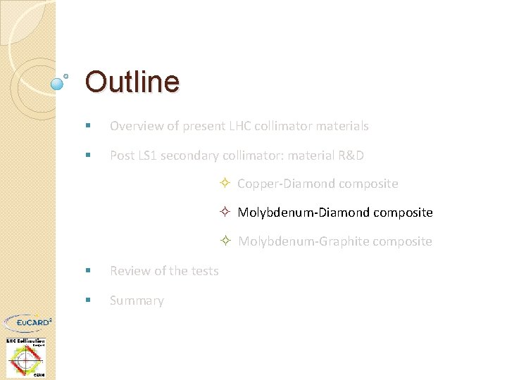 Outline § Overview of present LHC collimator materials § Post LS 1 secondary collimator: