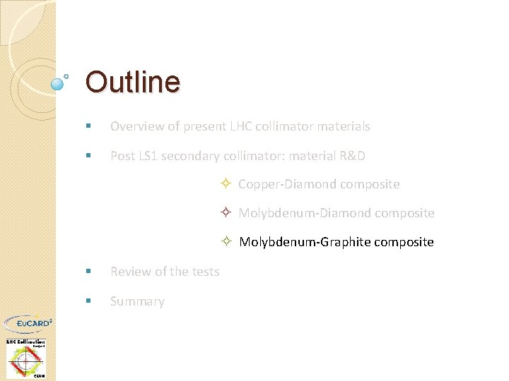 Outline § Overview of present LHC collimator materials § Post LS 1 secondary collimator: