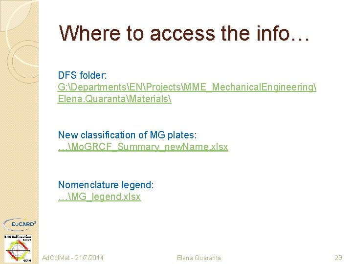 Where to access the info… DFS folder: G: DepartmentsENProjectsMME_Mechanical. Engineering Elena. QuarantaMaterials New classification