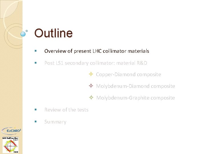 Outline § Overview of present LHC collimator materials § Post LS 1 secondary collimator: