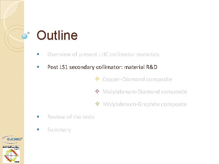 Outline § Overview of present LHC collimator materials § Post LS 1 secondary collimator: