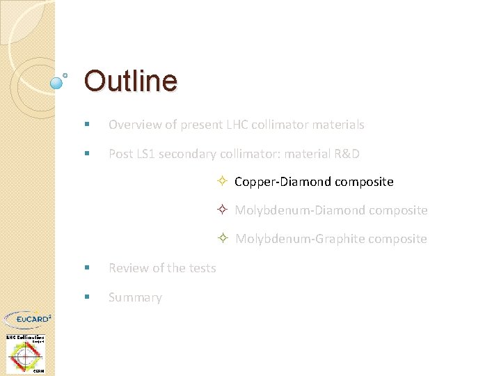 Outline § Overview of present LHC collimator materials § Post LS 1 secondary collimator: