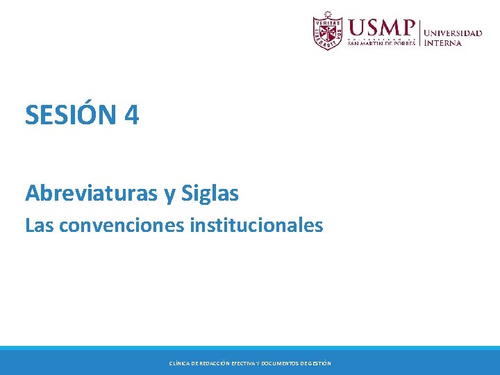 SESIÓN 4 Abreviaturas y Siglas Las convenciones institucionales Éxito CLÍNICA DE REDACCIÓN EFECTIVA Y