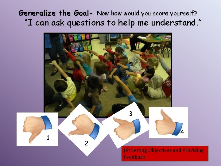 Generalize the Goal- Now how would you score yourself? “I can ask questions to