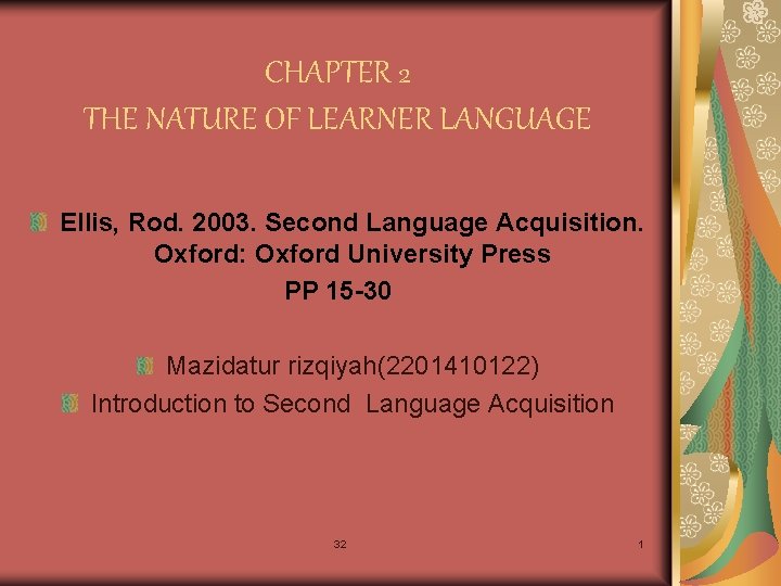 CHAPTER 2 THE NATURE OF LEARNER LANGUAGE Ellis, Rod. 2003. Second Language Acquisition. Oxford: