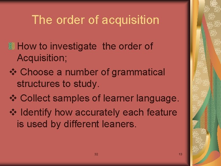 The order of acquisition How to investigate the order of Acquisition; v Choose a