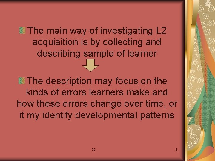 The main way of investigating L 2 acquiaition is by collecting and describing sample