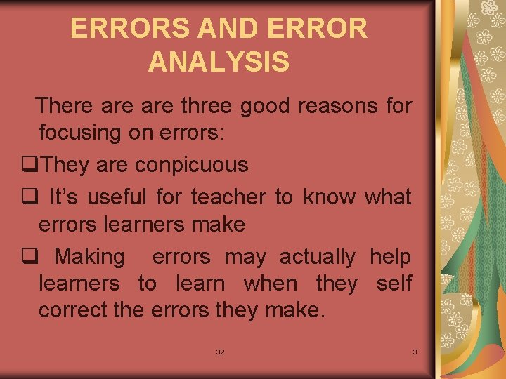 ERRORS AND ERROR ANALYSIS There are three good reasons for focusing on errors: q.