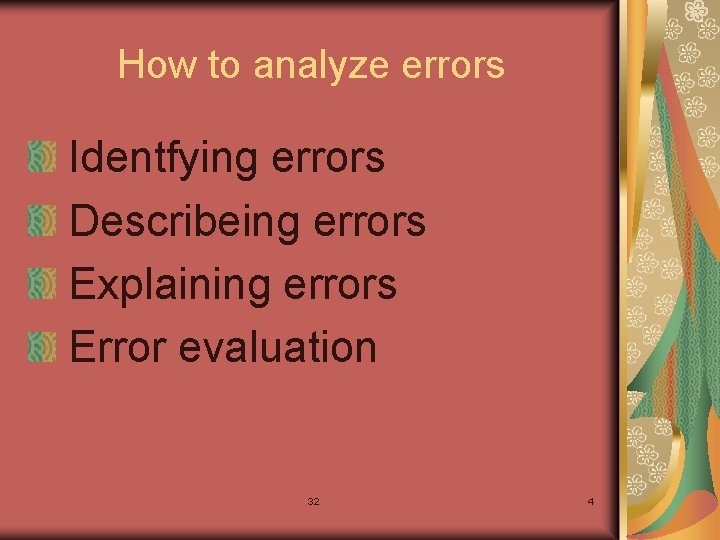 How to analyze errors Identfying errors Describeing errors Explaining errors Error evaluation 32 4