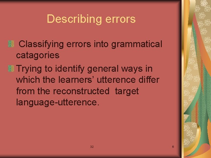 Describing errors Classifying errors into grammatical catagories Trying to identify general ways in which