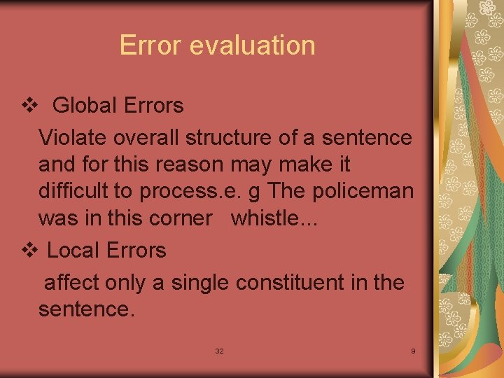 Error evaluation v Global Errors Violate overall structure of a sentence and for this