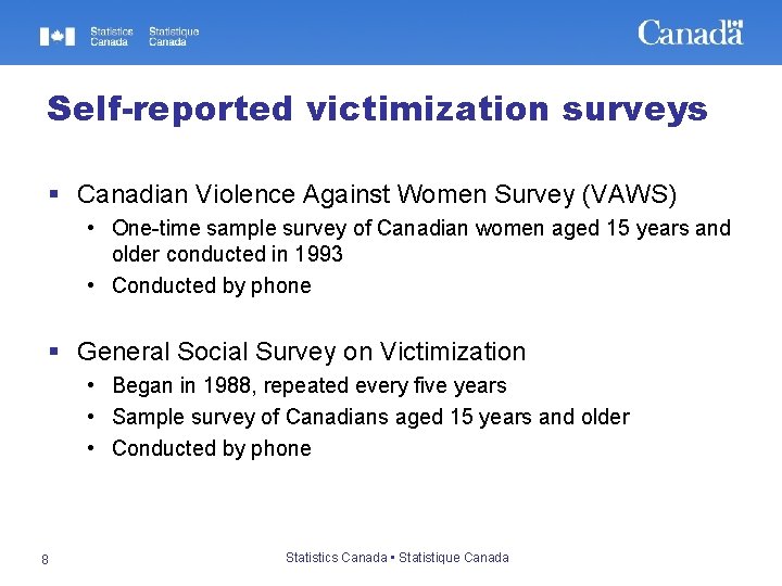 Self-reported victimization surveys § Canadian Violence Against Women Survey (VAWS) • One-time sample survey