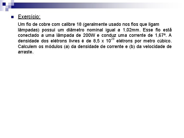n Exercício: Um fio de cobre com calibre 18 (geralmente usado nos fios que