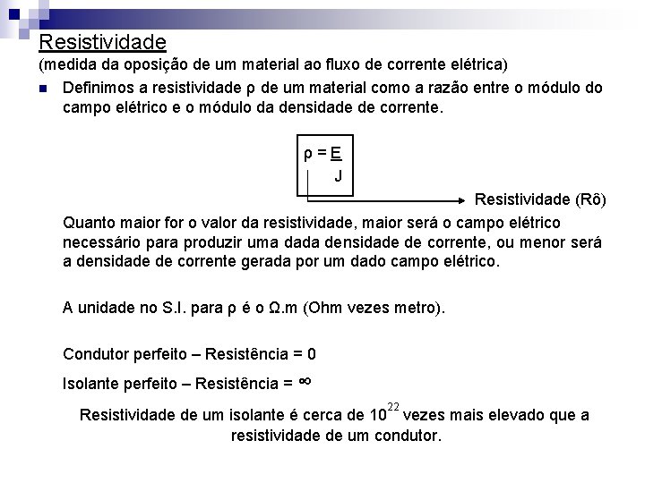 Resistividade (medida da oposição de um material ao fluxo de corrente elétrica) n Definimos