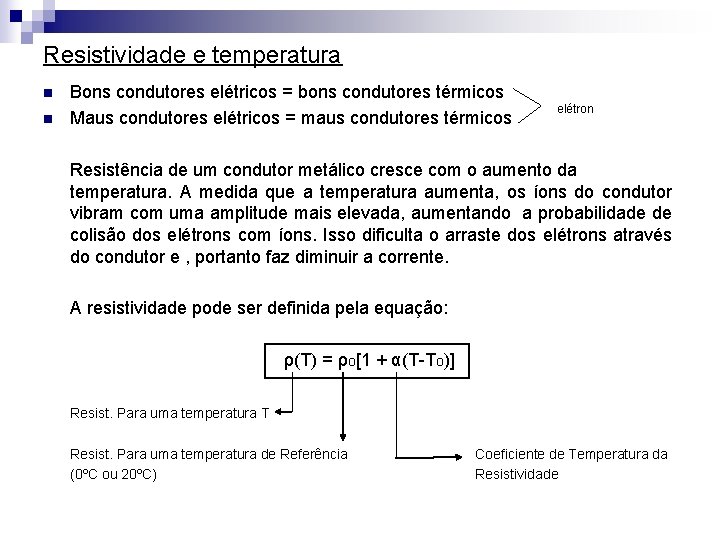 Resistividade e temperatura n n Bons condutores elétricos = bons condutores térmicos Maus condutores