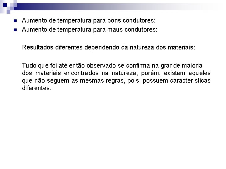 n n Aumento de temperatura para bons condutores: Aumento de temperatura para maus condutores: