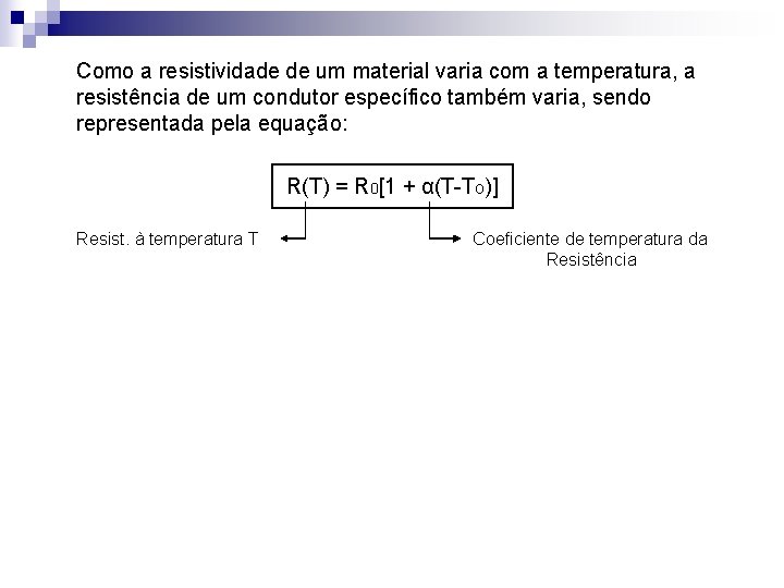 Como a resistividade de um material varia com a temperatura, a resistência de um