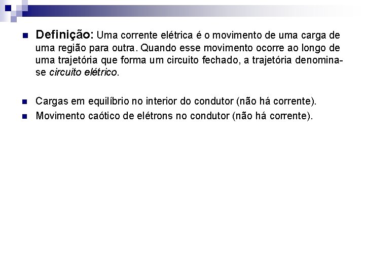 n Definição: Uma corrente elétrica é o movimento de uma carga de uma região