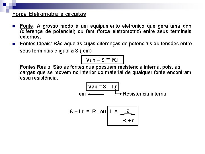 Força Eletromotriz e circuitos n n Fonte: A grosso modo é um equipamento eletrônico