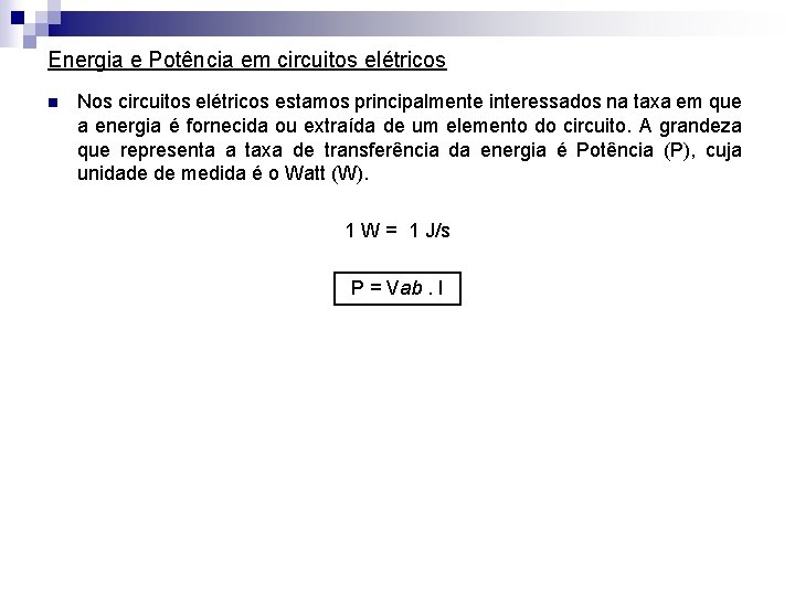 Energia e Potência em circuitos elétricos n Nos circuitos elétricos estamos principalmente interessados na