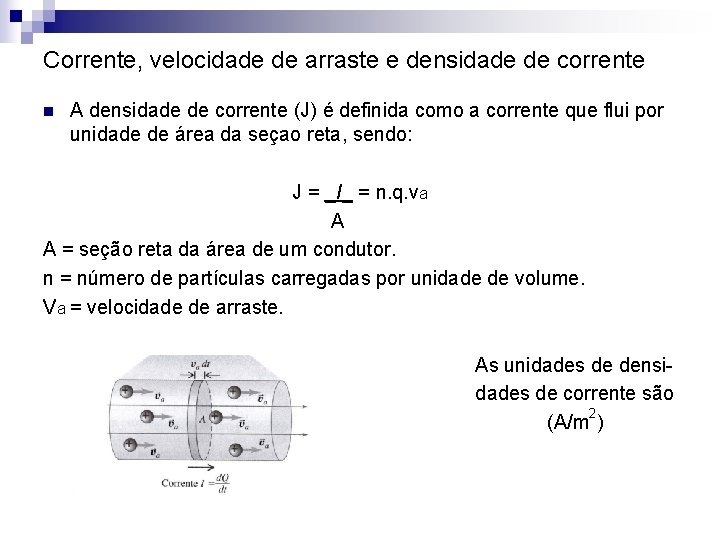 Corrente, velocidade de arraste e densidade de corrente n A densidade de corrente (J)