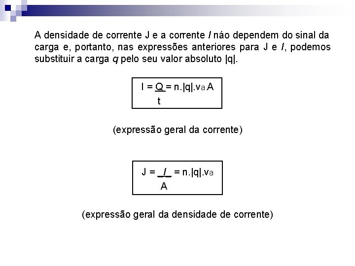 A densidade de corrente J e a corrente I náo dependem do sinal da